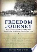 Freedom journey : Black Civil War soldiers and the Hills community, Westchester County, New York /