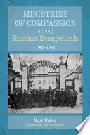 Ministries of compassion among Russian evangelicals 1905-1929 /