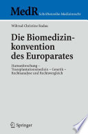 Die Biomedizinkonvention des Europarates Humanforschung - Transplantationsmedizin - Genetik - Rechtsanalyse und Rechtsvergleich /