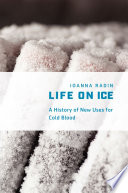 Life on ice : a history of new uses for cold blood /