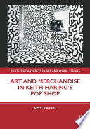 Art and merchandise in Keith Haring's Pop Shop /