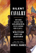 Silent cavalry : how Union soldiers from Alabama helped Sherman burn Atlanta--and then got written out of history /
