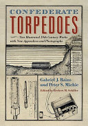 Confederate torpedoes : two illustrated 19th century works with new appendices and photographs /