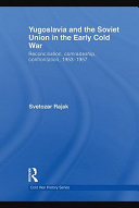 Yugoslavia and the Soviet Union in the early Cold War : reconciliation, comradeship, confrontation, 1953-57 /