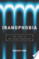 Iranophobia : the logic of an Israeli obsession /