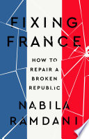 Fixing France : how to repair a broken republic /