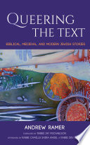 Queering the text : biblical, medieval, and modern Jewish stories /