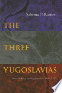 The three Yugoslavias : state-building and legitimation, 1918-2005 /