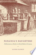 Panaceias daughters : noblewomen as healers in early modern Germany /