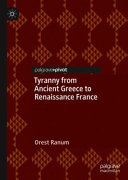 Tyranny from ancient Greece to Renaissance France /