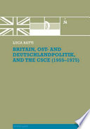 Britain, Ost- and Deutschlandpolitik, and the CSCE, 1955-1975 /