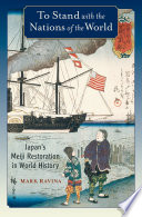 To stand with the nations of the world Japan's Meiji Restoration in world history /