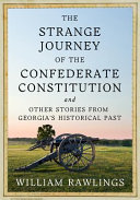 The strange journey of the Confederate Constitution : and other stories from Georgia's historical past /