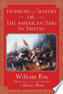 Horrors of Slavery : Or, The American Tars in Tripoli /