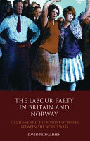 The Labour Party in Britain and Norway : elections and the pursuit of power between world wars /