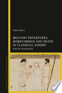 Military Departures, Homecomings and Death in Classical Athens : Hoplite Transitions /