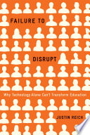 Failure to disrupt : why technology alone cant transform education /