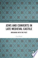 Jews and converts in late medieval Castile : breaking with the past /