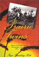 Prairie twins : Alberta and Saskatchewan photographic memories, 1905-2005 /