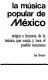 La música popular de México : origen e historia de la música que canta y toca el pueblo mexicano /