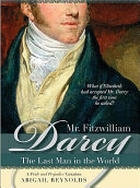 Mr. Fitzwilliam Darcy : the last man in the world /