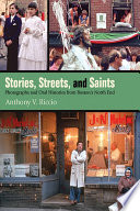 Stories, streets, and saints : photographs and oral histories from Boston's North End /