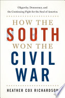 How the South won the Civil War : oligarchy, democracy, and the continuing fight for the soul of America /