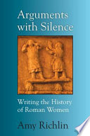 Arguments with silence : writing history of Roman women /