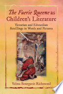 The Faerie Queene as children's literature Victorian and Edwardian retellings in words and pictures /