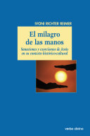 El milagro de las manos : sanaciones y exorcismos de Jesús en su contexto histórico-cultural /