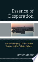 Essence of desperation counterinsurgency doctrine as the solution to war-fighting failures /