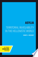 Asylia : Territorial Inviolability in the Hellenistic World /