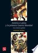 América Latina y la primera Guerra Mundial : Una historia global /