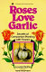 Roses love garlic /
