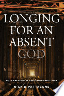 Longing for an absent God : faith and doubt in great American fiction /
