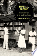 Imperial encore : the cultural project of the late British empire /
