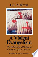 A violent evangelism : the political and religious conquest of the Americas /