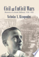 Civil and uncivil wars : memories of a Greek childhood, 1936-1950 /