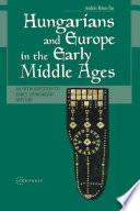 Hungarians and Europe in the early Middle Ages : an introduction to early Hungarian history /