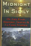 Midnight in Sicily : on art, food, history, travel, and La Cosa Nostra /