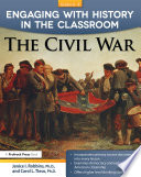 Engaging with history in the classroom : the Civil War : grades 6-8 /