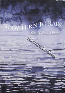 Body turn to rain : new & selected poems /