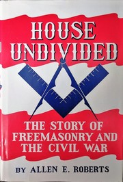 House undivided : the story of Freemasonry and the Civil War /