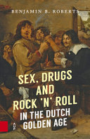 Sex, drugs and rock 'n' roll in the Dutch Golden Age /