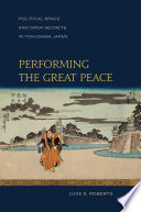 Performing the great peace : political space and open secrets in Tokugawa Japan /