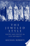The Jeweled Style : Poetry and Poetics in Late Antiquity /