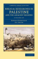 Biblical researches in Palestine and the adjacent regions : a journal of travels in the years 1838 and 1852 /
