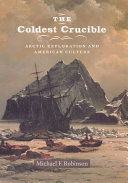 The coldest crucible : Arctic exploration and American culture /