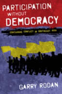 Participation without democracy : containing conflict in Southeast Asia /