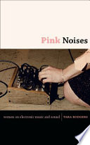 Pink noises : women on electronic music and sound /